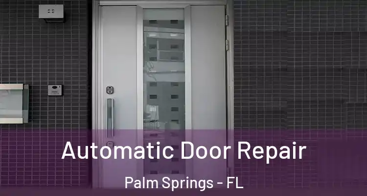  Automatic Door Repair Palm Springs - FL
