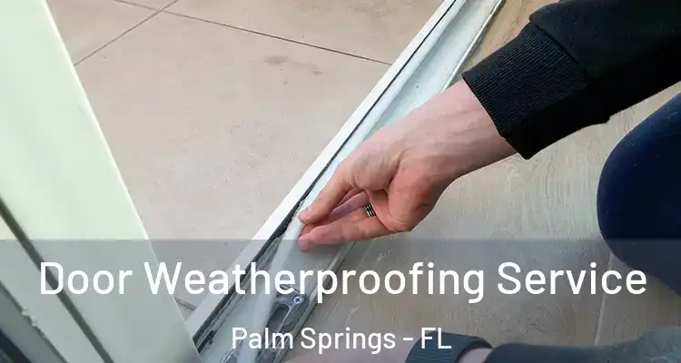  Door Weatherproofing Service Palm Springs - FL