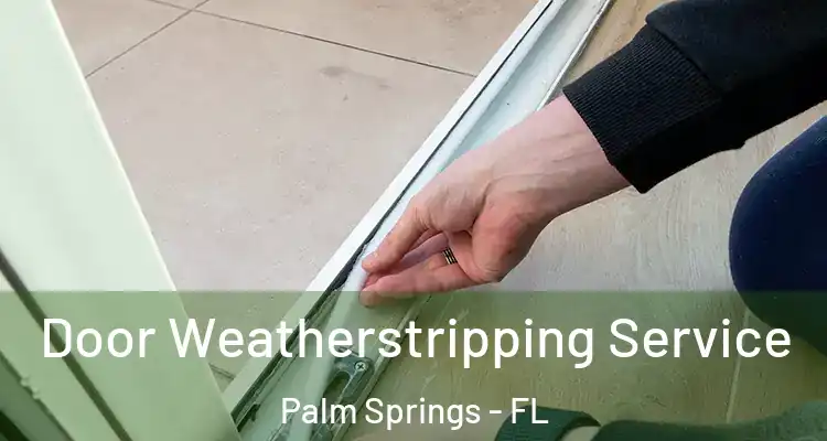 Door Weatherstripping Service Palm Springs - FL