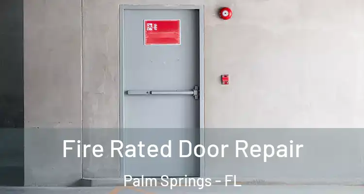  Fire Rated Door Repair Palm Springs - FL