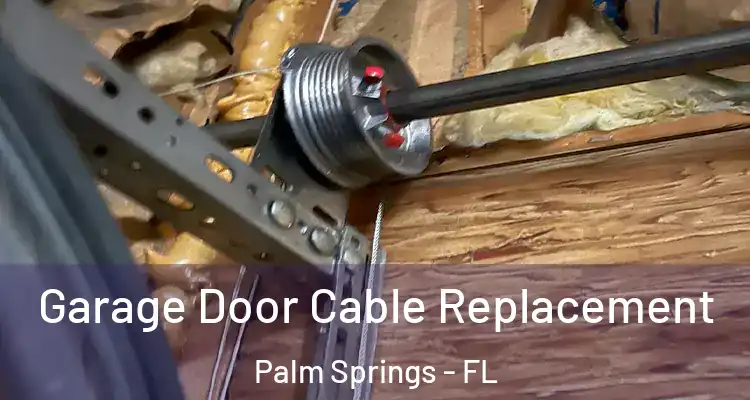  Garage Door Cable Replacement Palm Springs - FL