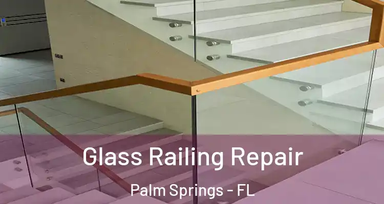  Glass Railing Repair Palm Springs - FL