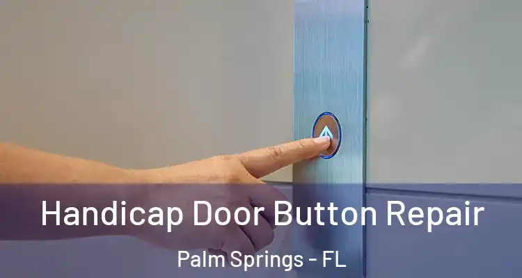  Handicap Door Button Repair Palm Springs - FL