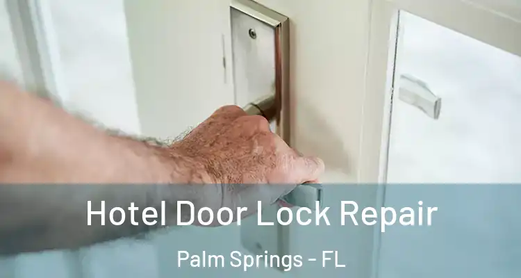 Hotel Door Lock Repair Palm Springs - FL