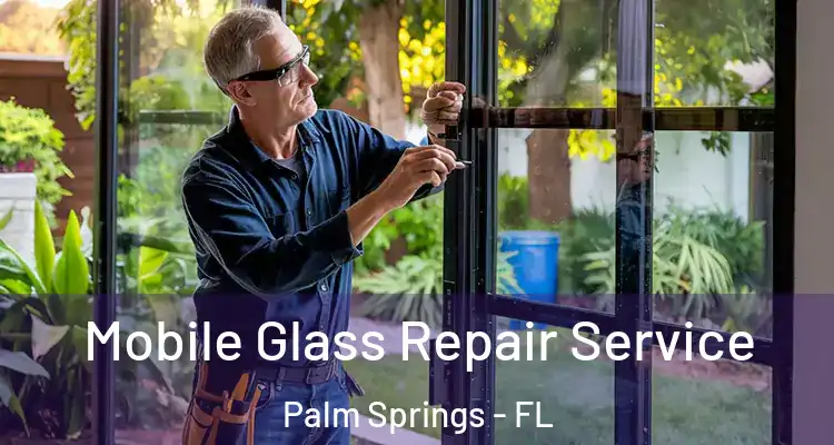  Mobile Glass Repair Service Palm Springs - FL
