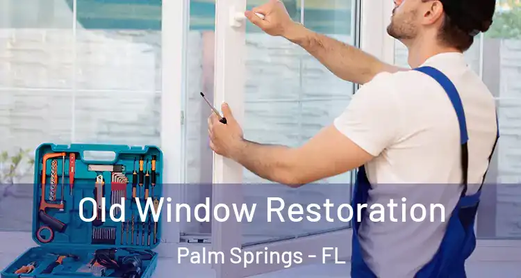  Old Window Restoration Palm Springs - FL