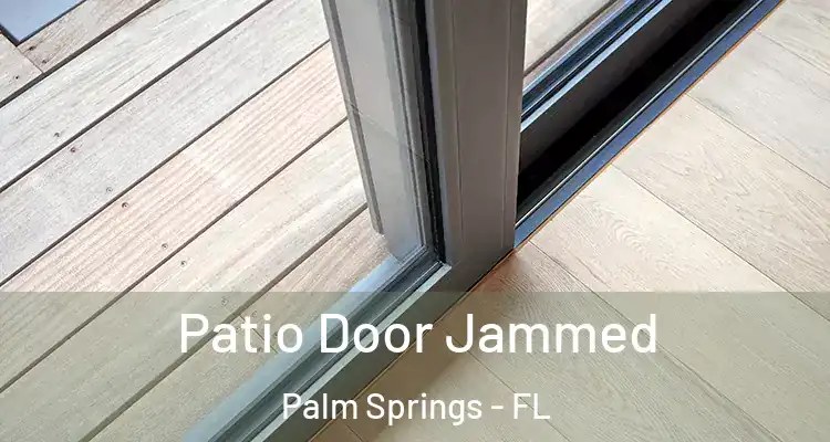  Patio Door Jammed Palm Springs - FL