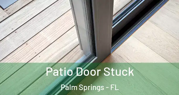  Patio Door Stuck Palm Springs - FL