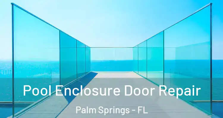  Pool Enclosure Door Repair Palm Springs - FL