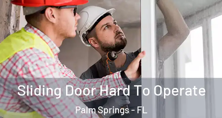  Sliding Door Hard To Operate Palm Springs - FL